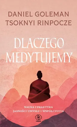 Dlaczego medytujemy - Daniel Goleman, Tsoknyi Rinpoche