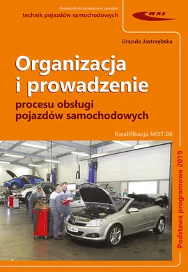 Organizacja i prowadzenie procesu obsługi pojazdów samochodowych. - Urszula Jastrzębska
