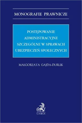 Postępowanie administracyjne szczególne w sprawach ubezpieczeń społecznych - Małgorzata Gajda-Durlik