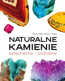 Naturalne kamienie szlachetne i ozdobne - Żaba Irena Violetta, Jerzy Żaba