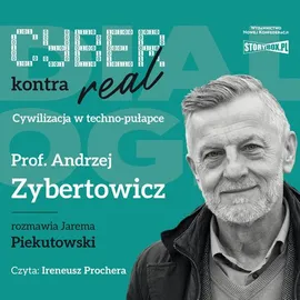Cyber kontra real. Cywilizacja w techno-pułapce - Andrzej Zybertowicz, Jarema Piekutowski