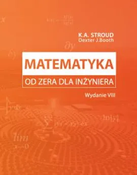 Matematyka od zera dla inżyniera - Wydanie VIII - Dexter J. Booth, Stroud K.A.