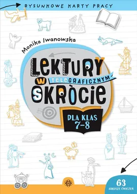 Lektury w teleGRAFICZNYM skrócie dla klas 7-8 - Monika Iwanowska