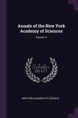 Annals of the New York Academy of Sciences; Volume 11 - York Academy Of Sciences New
