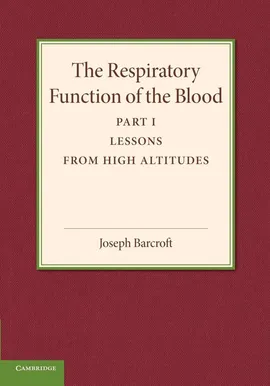 The Respiratory Function of the Blood, Part 1, Lessons from High Altitudes - Joseph Barcroft