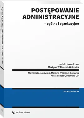 Postępowanie administracyjne - ogólne i egzekucyjne - Małgorzata Jaśkowska, Konrad Łuczak, Martyna Wilbrandt-Gotowicz