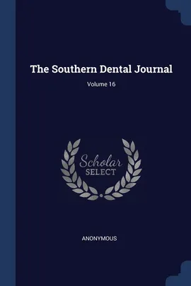 The Southern Dental Journal; Volume 16 - Anonymous
