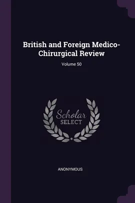 British and Foreign Medico-Chirurgical Review; Volume 50 - Anonymous