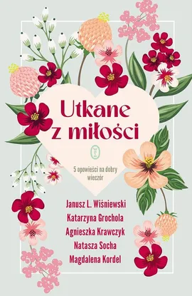 Utkane z miłości - Katarzyna Grochola, Magdalena Kordel, Agnieszka Krawczyk, Natasza Socha, Wiśniewski Janusz L.