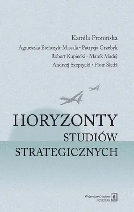 Horyzonty studiów strategicznych - Agnieszka Bieńczyk-Missala, Patrycja Grzebyk, Robert Kupiecki, Kamila Pronińska