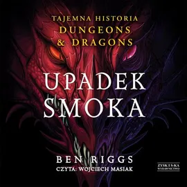 Upadek smoka. Tajemna historia Dungeons &amp; Dragons - Ben Riggs