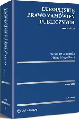 Europejskie prawo zamówień publicznych. Komentarz - Aleksandra Sołtysińska, Hanna Talago-Sławoj