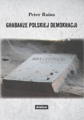 Grabarze polskiej demokracji - Peter Raina
