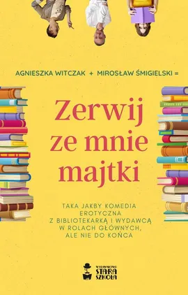 Zerwij ze mnie majtki - Agnieszka Witczak, Mirosław Śmigielski
