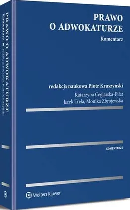 Prawo o adwokaturze. Komentarz - Jacek Trela, Katarzyna Ceglarska-Piłat, Monika Zbrojewska, Piotr Kruszyński