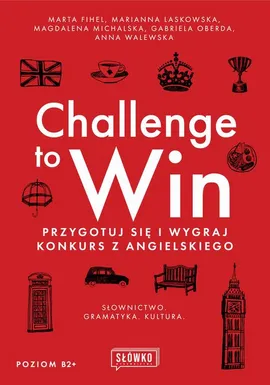 Challenge to Win. Przygotuj się i wygraj w konkursie z angielskiego - Anna Walewska, Marianna Laskowska, Marta Fihel