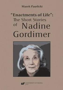 „Enactments of Life”: The Short Stories of Nadine Gordimer - Marek Pawlicki