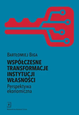 Współczesne transformacje instytucji własności Perspektywa ekonomiczna - Bartłomiej Biga