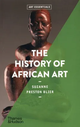 The History of African Art - Blier Suzanne Preston