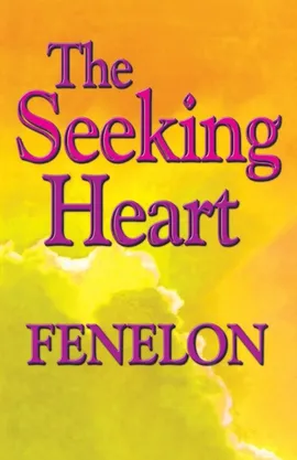 The Seeking Heart - Francois Fenelon