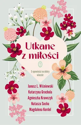Utkane z miłości - Agnieszka Krawczyk, Janusz L. Wiśniewski, Katarzyna Grochola, Magdalena Kordel, Natasza Socha