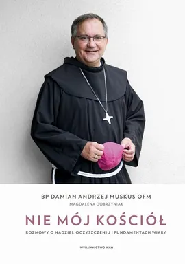 Nie mój Kościół. Rozmowy o nadziei, oczyszczeniu i fundamentach wiary - Damian Andrzej Muskus, Magdalena Dobrzyniak