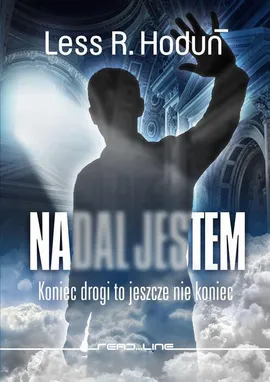 Nadal jestem. Koniec drogi to jeszcze nie koniec - Less R. Hoduń