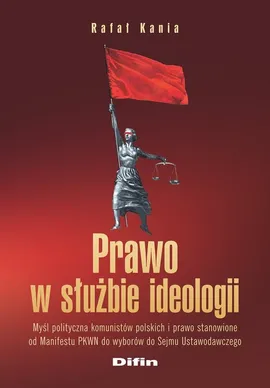 Prawo w służbie ideologii - Rafał Kania
