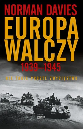 Europa walczy 1939-1945 Nie takie proste zwycięstwo - Norman Davies