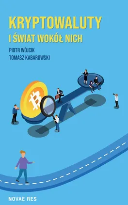 Kryptowaluty i świat wokół nich - Piotr Wójcik, Tomasz Kabarowski