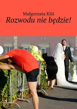 Rozwodu nie będzie! - Małgorzata Kliś