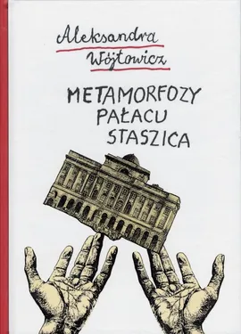 Metamorfozy Pałacu Staszica - Aleksandra Wójtowicz