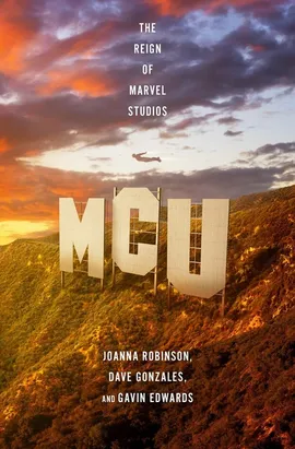 MCU: The Reign of Marvel Studios - Dave Gonzales, Joanna Robinson
