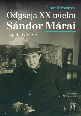 Odyseja XX wieku. Sándor Márai - życie i dzieło - Tibor Meszaros