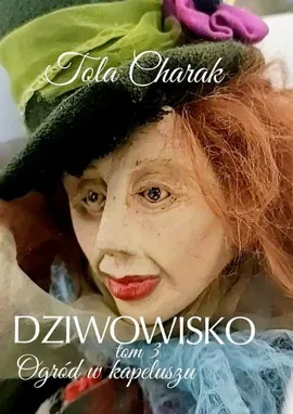 Dziwowisko. Tom 3. Ogród w kapeluszu - Tola Charak