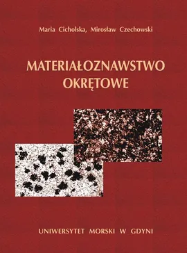 Materiałoznawstwo okrętowe - Maria Cicholska, Mirosław Czechowski