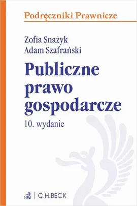Publiczne prawo gospodarcze z testami online. Wydanie 10 - Adam Szafrański, Zofia Snażyk