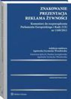 Znakowanie, prezentacja, reklama żywności. Komentarz do rozporządzenia Parlamentu Europejskiego i Rady (UE) nr 1169/2011 - Agnieszka Szymecka-Wesołowska, Katarzyna Jędrych, Paulina Szczypkowska