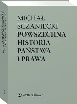 Powszechna historia państwa i prawa - Katarzyna Sójka-Zielińska, Michał Sczaniecki