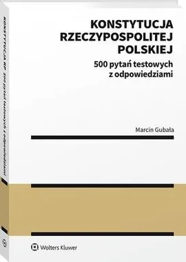 Konstytucja Rzeczypospolitej Polskiej. 500 pytań testowych z odpowiedziami - Marcin Gubała