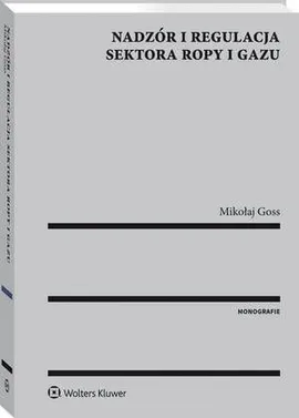 Nadzór i regulacja sektora ropy i gazu - Mikołaj G. Goss