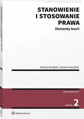 Stanowienie i stosowanie prawa. Elementy teorii - Andrzej Korybski, Leszek Leszczyński