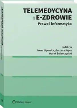 Telemedycyna i e-Zdrowie. Prawo i informatyka - Grażyna Szpor, Irena Lipowicz, Marek Świerczyński