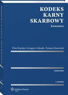 Kodeks karny skarbowy. Komentarz - Grzegorz Łabuda, Piotr Kardas, Tomasz Razowski
