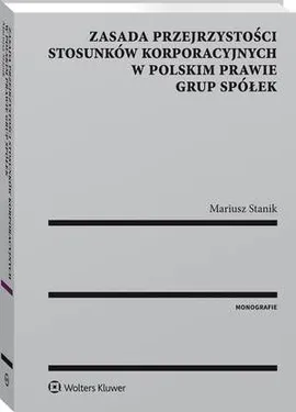 Zasada przejrzystości stosunków korporacyjnych w polskim prawie grup spółek - Mariusz Stanik
