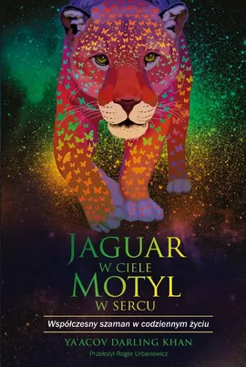 Jaguar w ciele, motyl w sercu - Ya’acov Darling Khan