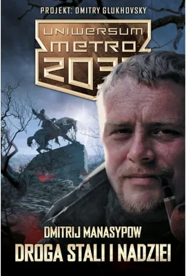 Uniwersum Metro 2033 Droga stali i nadziei - Dmitrij Manasypow