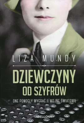 Dziewczyny od szyfrów One pomogły wygrać II wojnę światową - Liza Mundy