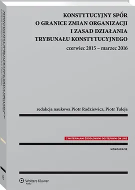 Konstytucyjny spór o granice zmian organizacji i zasad działania Trybunału Konstytucyjnego - Piotr Radziewicz, Piotr Tuleja