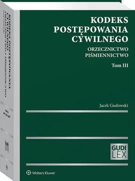 Kodeks postępowania cywilnego Orzecznictwo Piśmiennictwo Tom 3 - Jacek Gudowski
